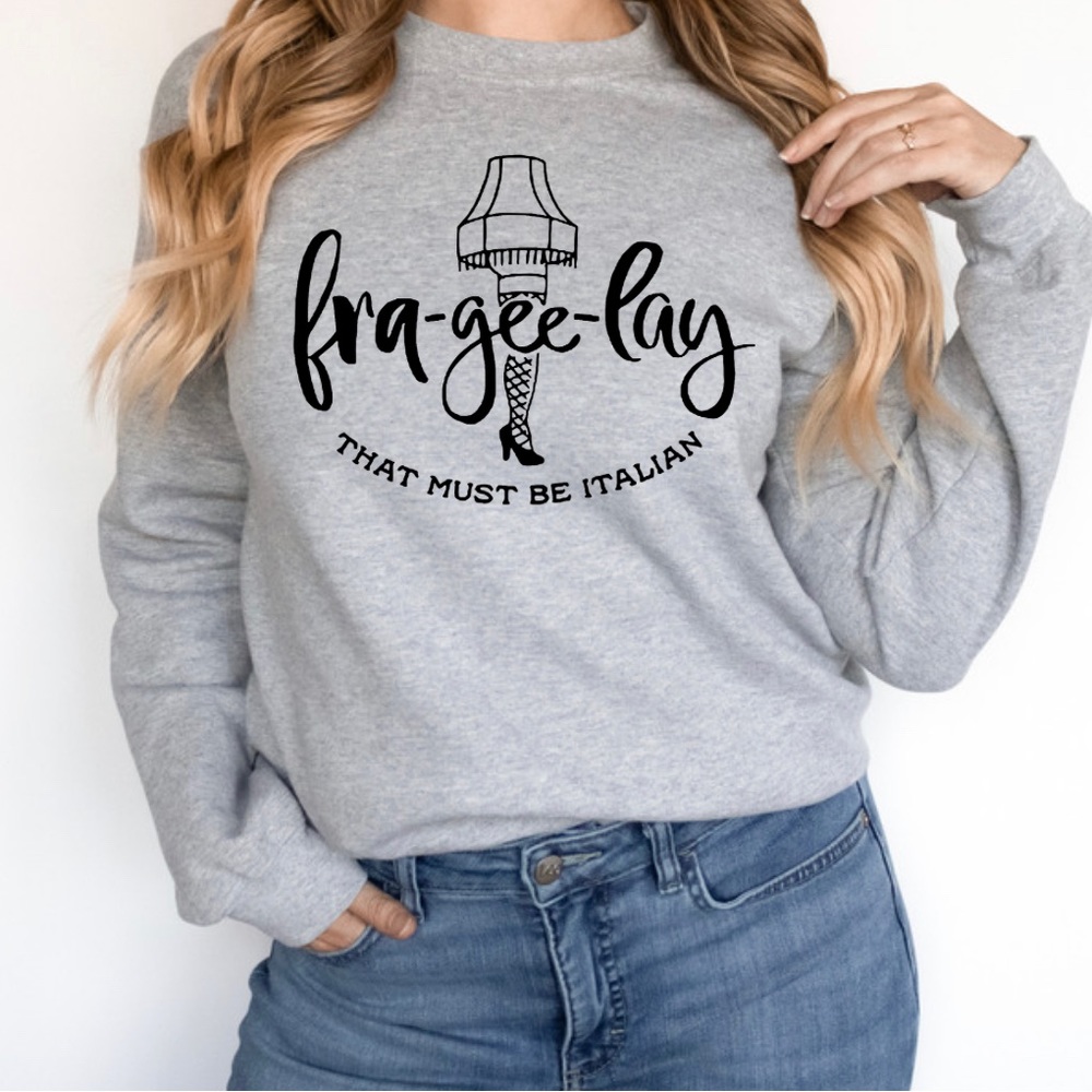 Fra gee lay that must be Italian Christmas story Sweatshirt